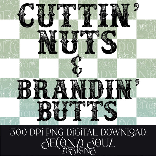 Cuttin’ nuts & Brandin’ butts