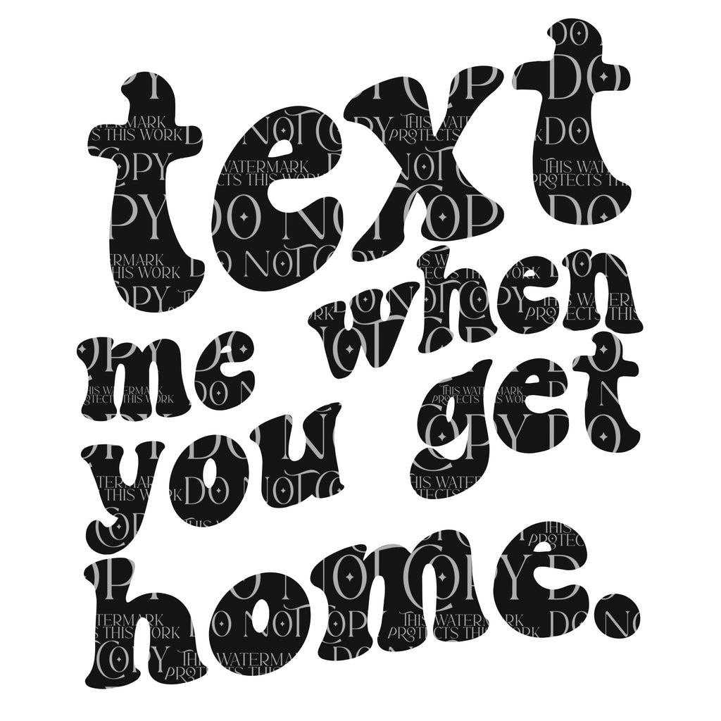 Text me when you get home